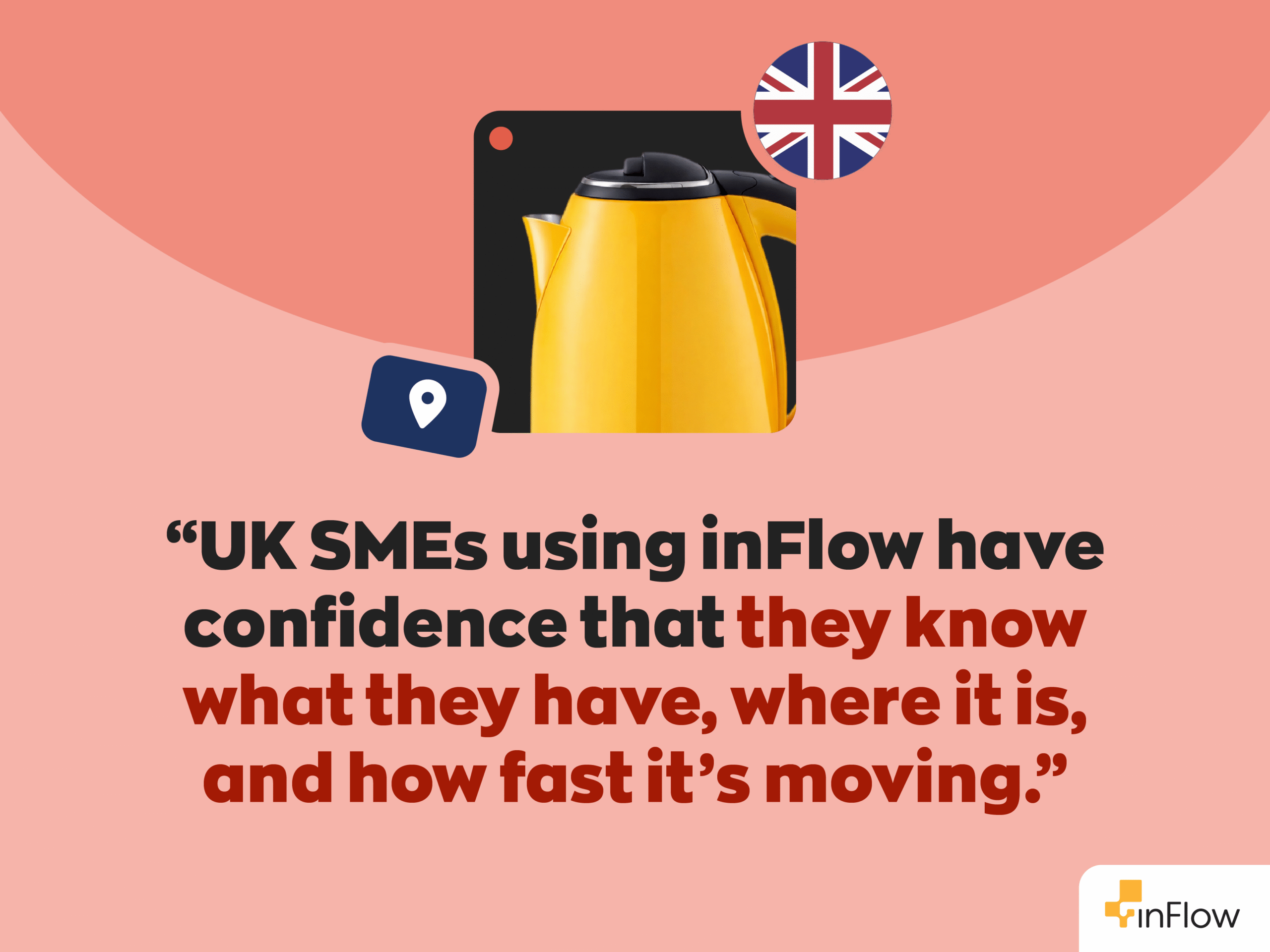 “UK SMEs using inFlow have confidence that they know what they have, where it is, and how fast it’s moving.”