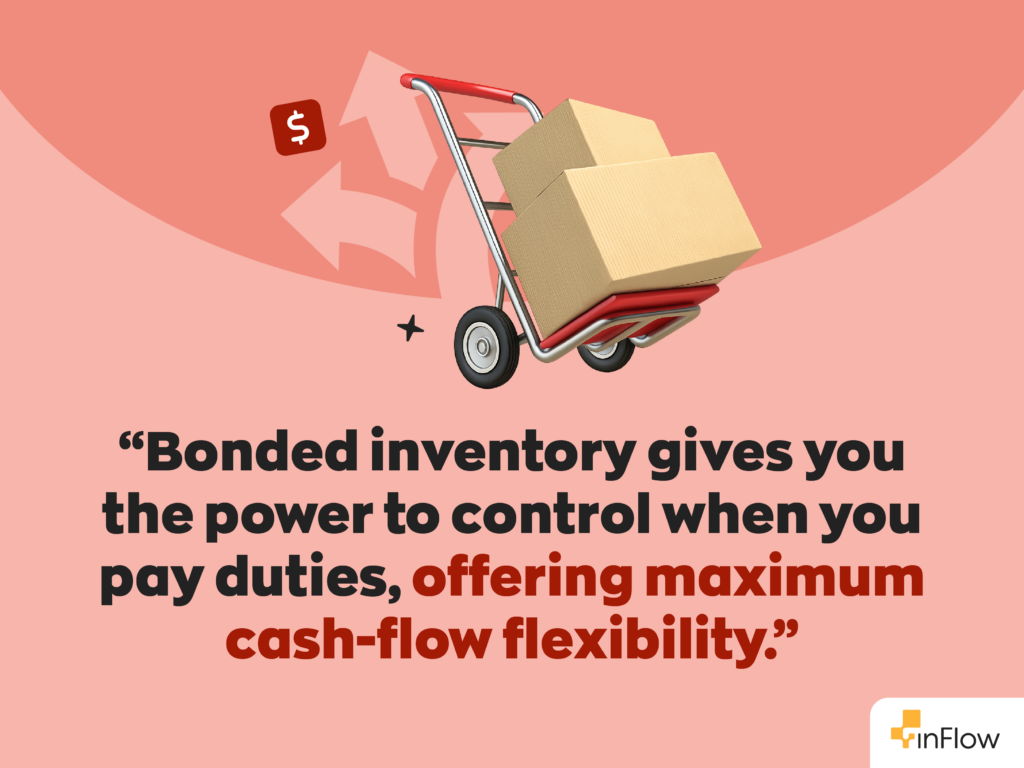 &ldquo;Bonded inventory gives you the power to control when you pay duties, offering maximum cash-flow flexibility.&rdquo;