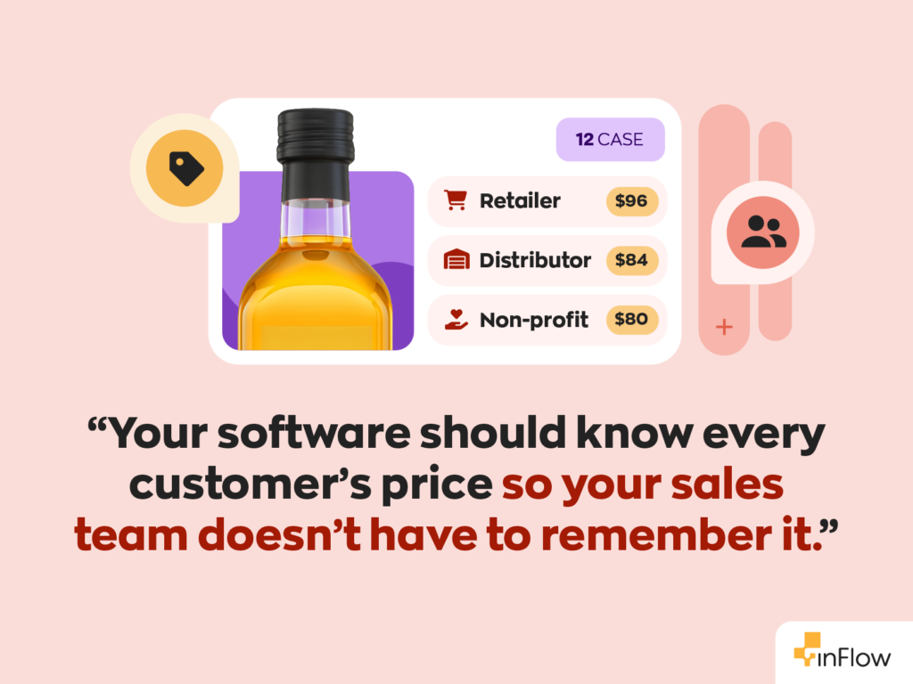 Quote: “Your software should know every customer's price so your sales team doesn't have to remember it."