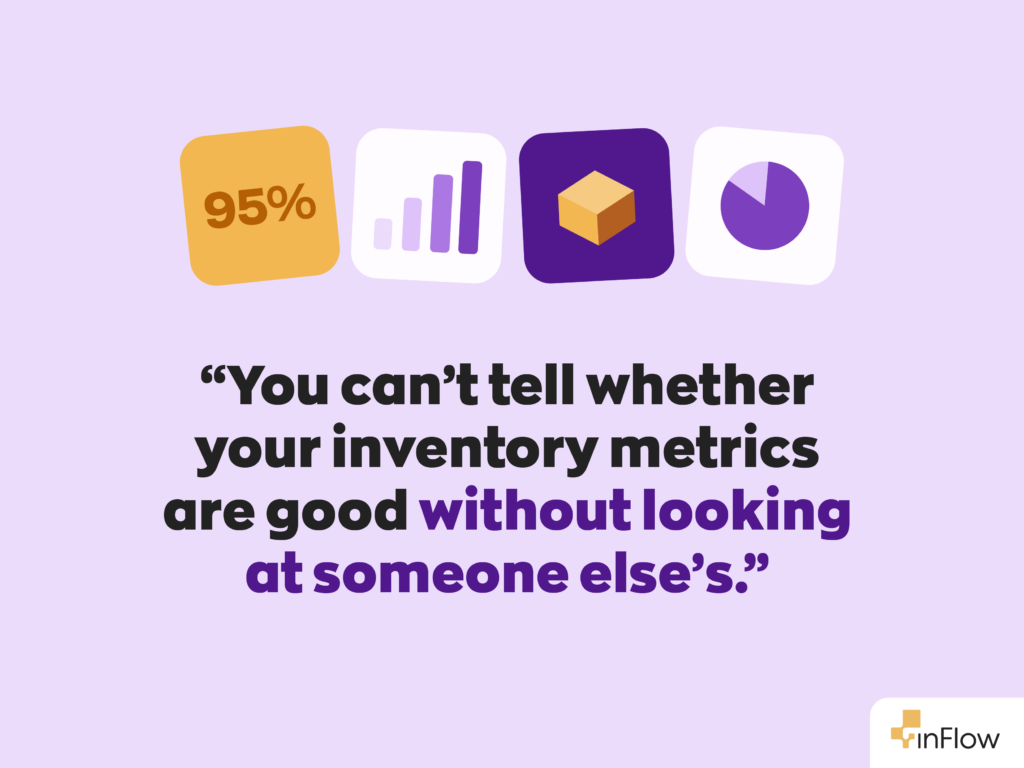 “You can't tell whether your inventory metrics are good without looking at someone else’s”